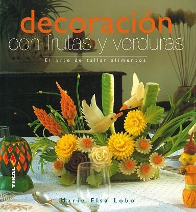 DECORACION CON FRUTAS Y VERDURAS | 9788430565450 | LOBO, MARIE ELSA