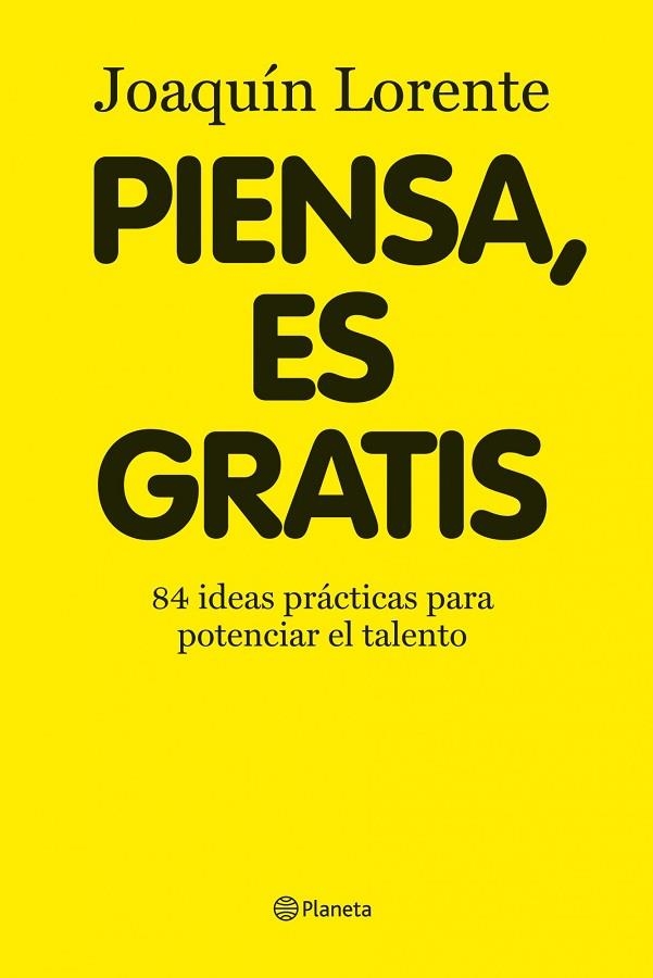 PIENSA ES GRATIS.84 IDEAS PRACTICAS PARA POTENCIAR EL TALENT | 9788408086376 | LORENTE,JOAQUIN