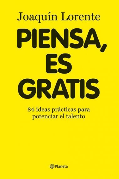 PIENSA ES GRATIS.84 IDEAS PRACTICAS PARA POTENCIAR EL TALENT | 9788408086376 | LORENTE,JOAQUIN