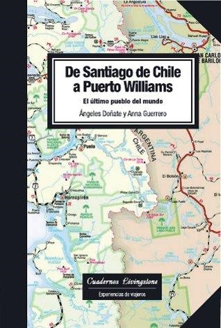EL DE SANTIAGO DE CHILE A PUERTO WILLIAMS ULTIMO PUEBLO DEL | 9788493700744 | DOÑATE, ANGELES & GUERRERO, ANNA