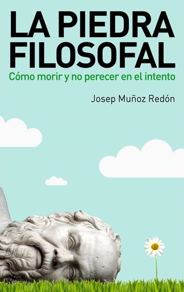 PIEDRA FILOSOFAL. COMO MORIR Y NO PERECER EN EL INTENTO, LA | 9788434488250 | MUÑOZ-REDON, JOSEP