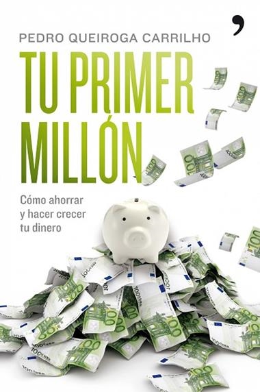 TU PRIMER MILLON. COMO AHORRAR Y HACER CRECER TU DINERO | 9788484608295 | QUEIROGA CARRILHO, PEDRO