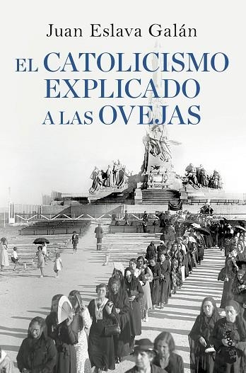 EL CATOLICISMO EXPLICADO A LAS OVEJAS | 9788408090311 | JUAN ESLAVA GALAN
