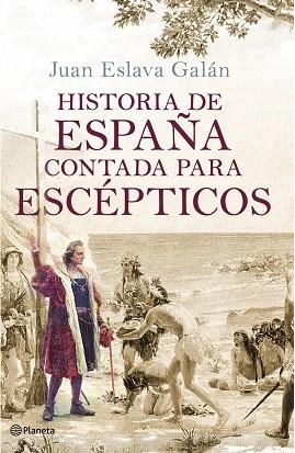 HISTORIA DE ESPAÑA CONTADA PARA ESCEPTICOS | 9788408091615 | JUAN ESLAVA GALAN