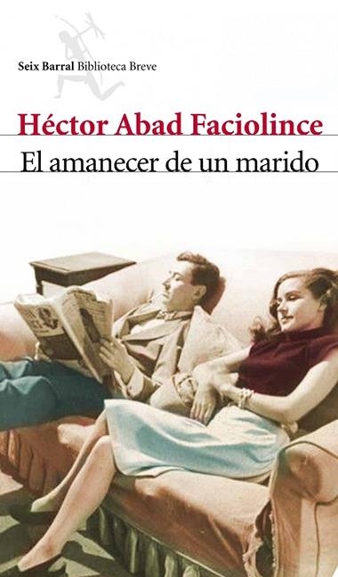 EL AMANECER DE UN MARIDO | 9788432212840 | FACIOLINCE, HECTOR ABAD
