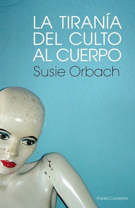 TIRANIA DEL CULTO AL CUERPO, LA | 9788449323850 | ORBACH, SUSIE