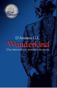 WUNDERKIND, UNA RELUCINETE MONEDA DE PLATA | 9788427200289 | D'ANDREA, G.L.