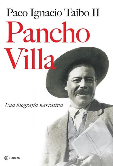 PANCHO VILLA: UNA BIOGRAFIA NARRATIVA | 9788408073147 | DE TAIBO II, PACO IGNACIO