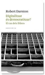 DIGITALITZAR ES DEMOCRATITZAR? | 9788493702571 | ROBERT, DARNTON