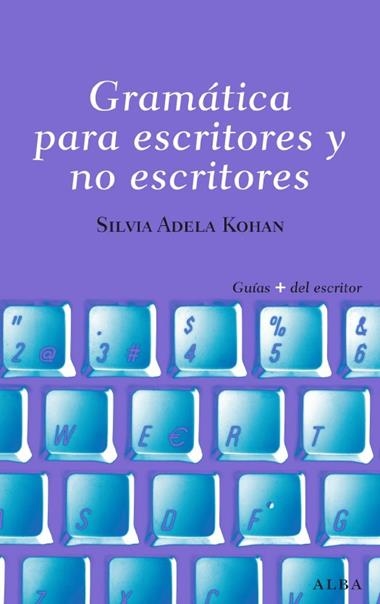 GRAMATICA PARA ESCRITORES Y NO ESCRITORES | 9788484285809 | KOHAN, SILVIA ADELA