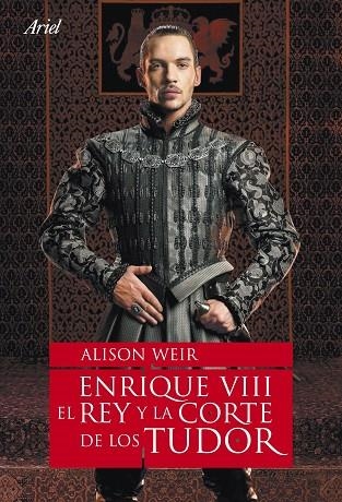 ENRIQUE VIII EL REY Y LA CORTE DE LOS TUDOR | 9788434480803 | WEIR, ALISON