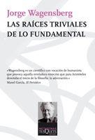 LAS RAICES TRIVIALES DE LO FUNDAMENTAL | 9788483832585 | WAGENSBERG, JORGE
