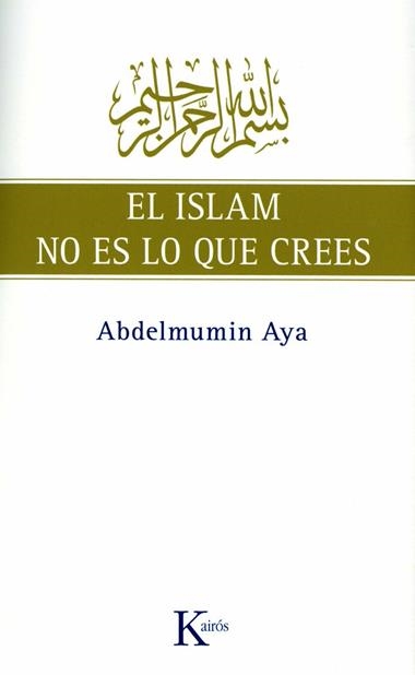 EL ISLAM NO ES LO QUE CREES | 9788472457775 | AYA, ABDELMUMIN