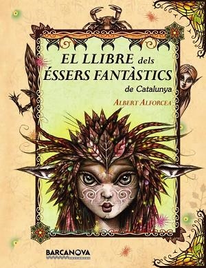 EL LLIBRE DELS ESSERS FANTASTICS DE CATALUNYA | 9788448926670 | ALFORCEA, ALBERT